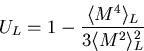 \begin{displaymath}
U_L=1-\frac{\langle M^4 \rangle_L}{3 \langle M^2 \rangle^2_L}\end{displaymath}
