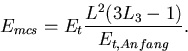 \begin{displaymath}
E_{mcs} = E_t \frac{L^2 (3L_3 - 1)}{E_{t,Anfang}}. \end{displaymath}