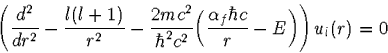 \begin{displaymath}
\left(\frac{d^2}{dr^2}-\frac{l(l+1)}{r^2}-
\frac{2mc^2}{\hbar^2c^2}
\biggl(\frac{\alpha_f\hbar c}{r}-E\biggr)
\right) u_l(r)=0\end{displaymath}